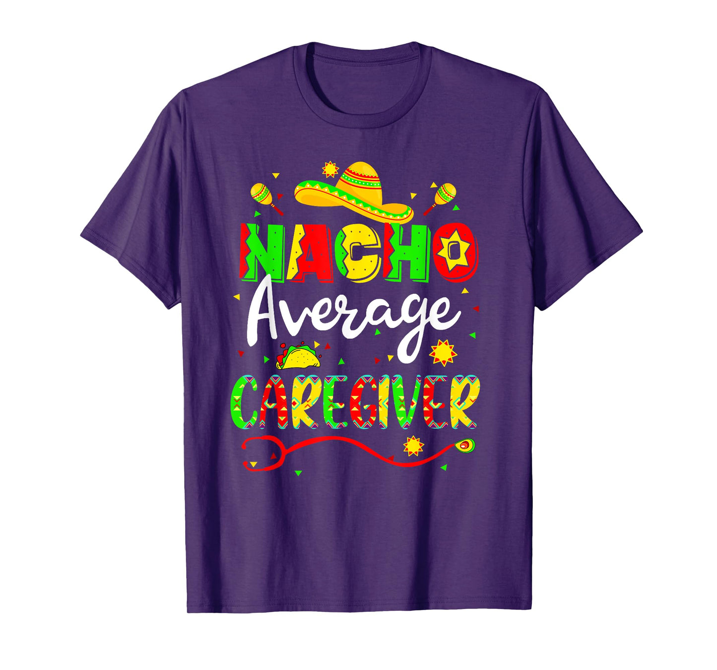 Nacho Average Caregiver Cinco De Mayo Fiesta Mexican Nursing T-Shirt