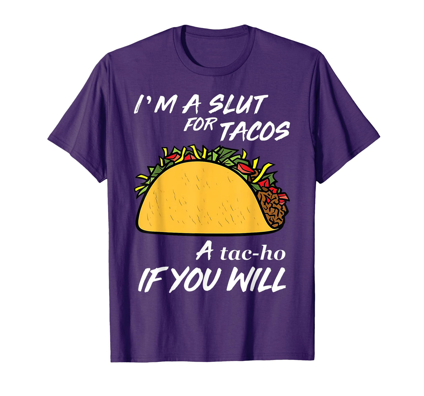 I'm A Slut For Tacos A Tac-Ho If You Will Funny Tacos Lover T-Shirt