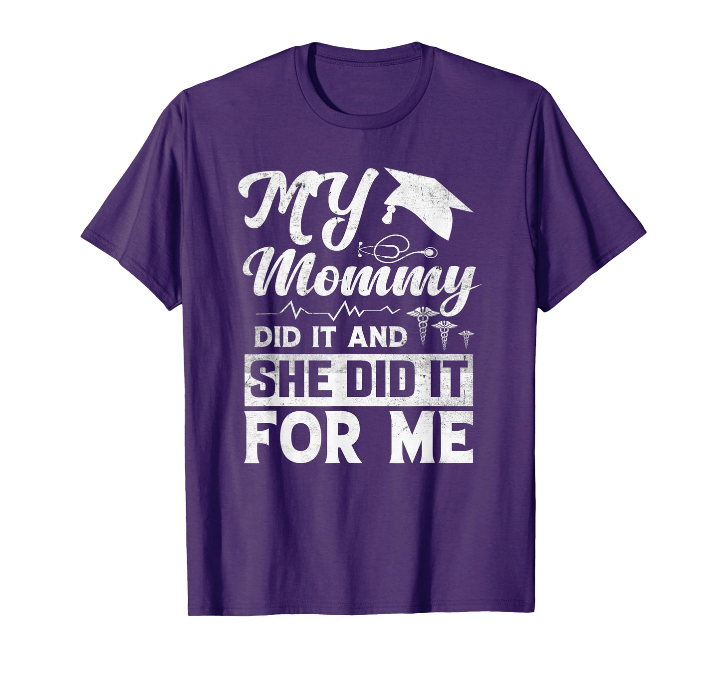 My Mommy Did It And She Did It For Me Mom Nurse Graduation T-Shirt