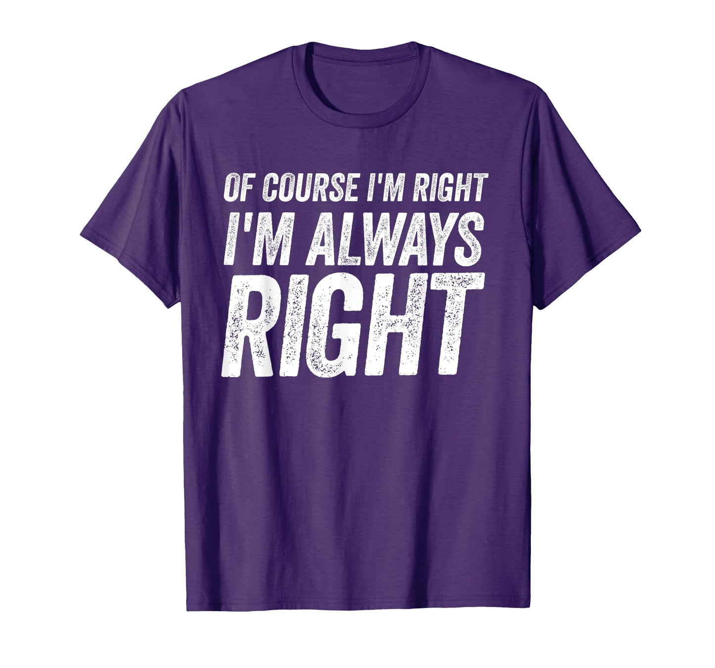 Of Course I'm Right I'm Always Right Cool Fathers day T-Shirt