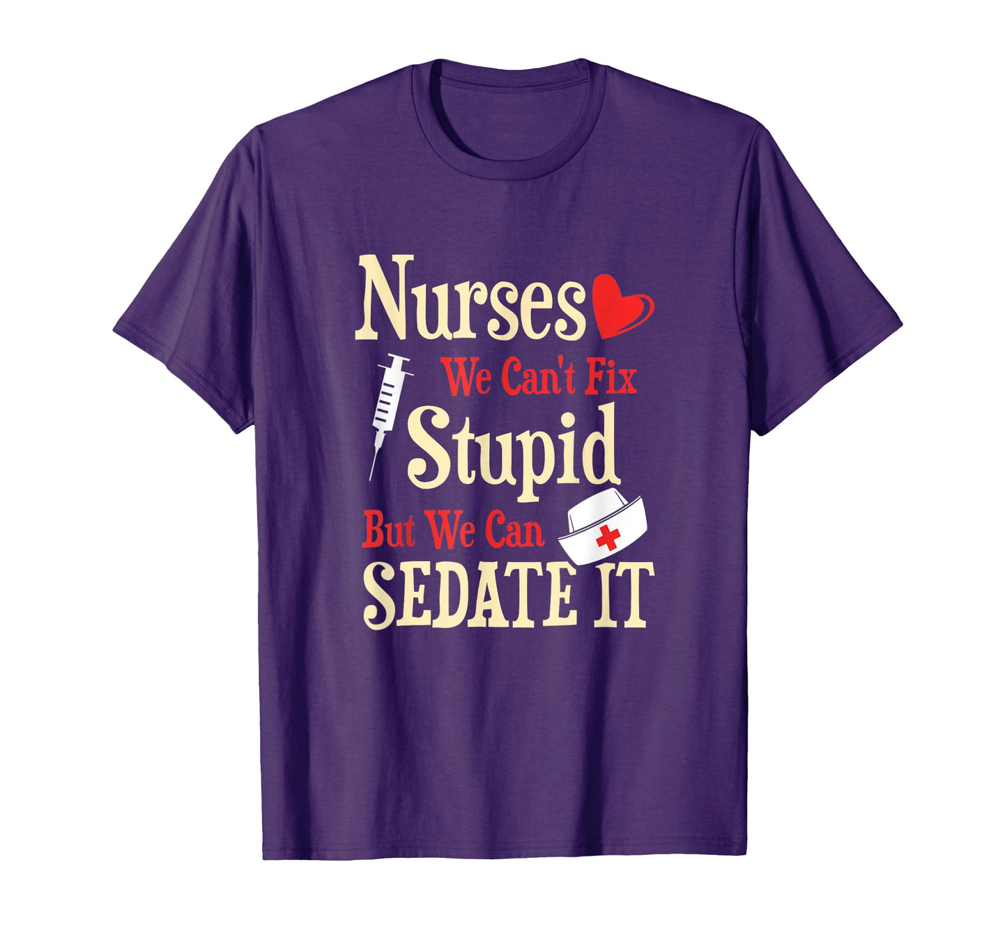 Funny For Nurses We Can't Fix Stupid But We Can Sedate It T-Shirt