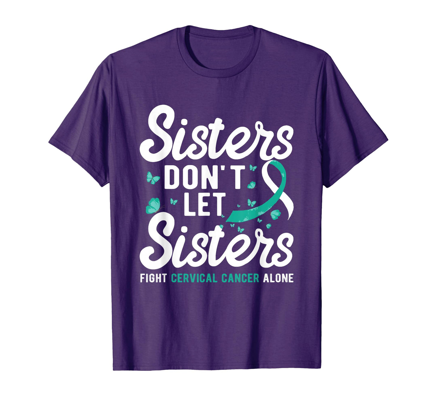 Sisters don't let sisters fight Cervical Cancer Awareness T-Shirt