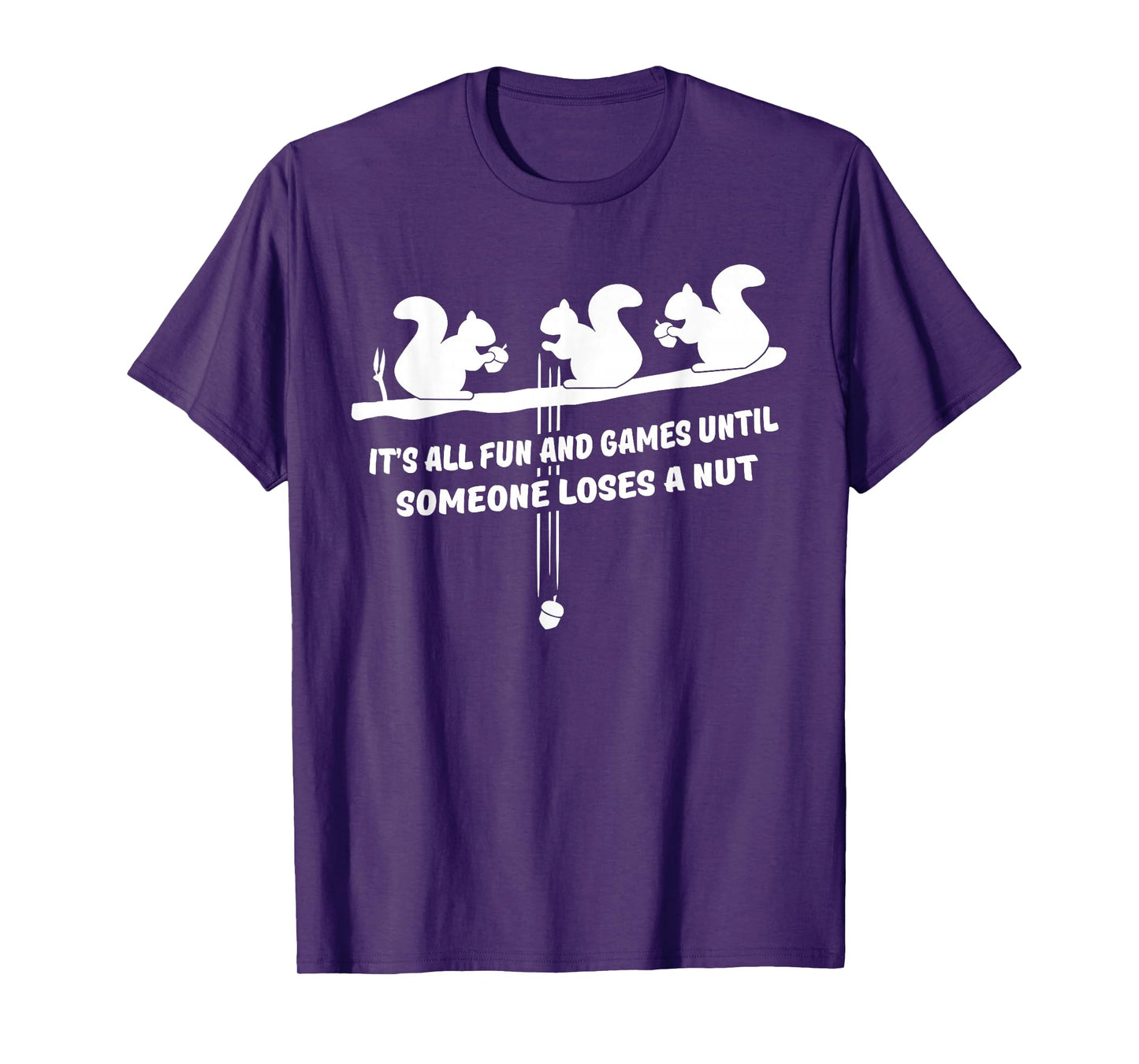 It's all fun and games until someone loses a nut t-shirt T-Shirt