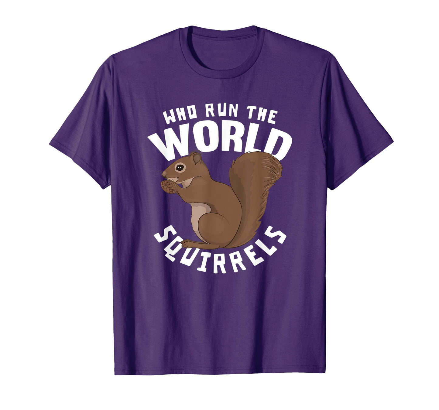 Who Run The World Squirrels - Funny Squirrel Themed T-Shirt