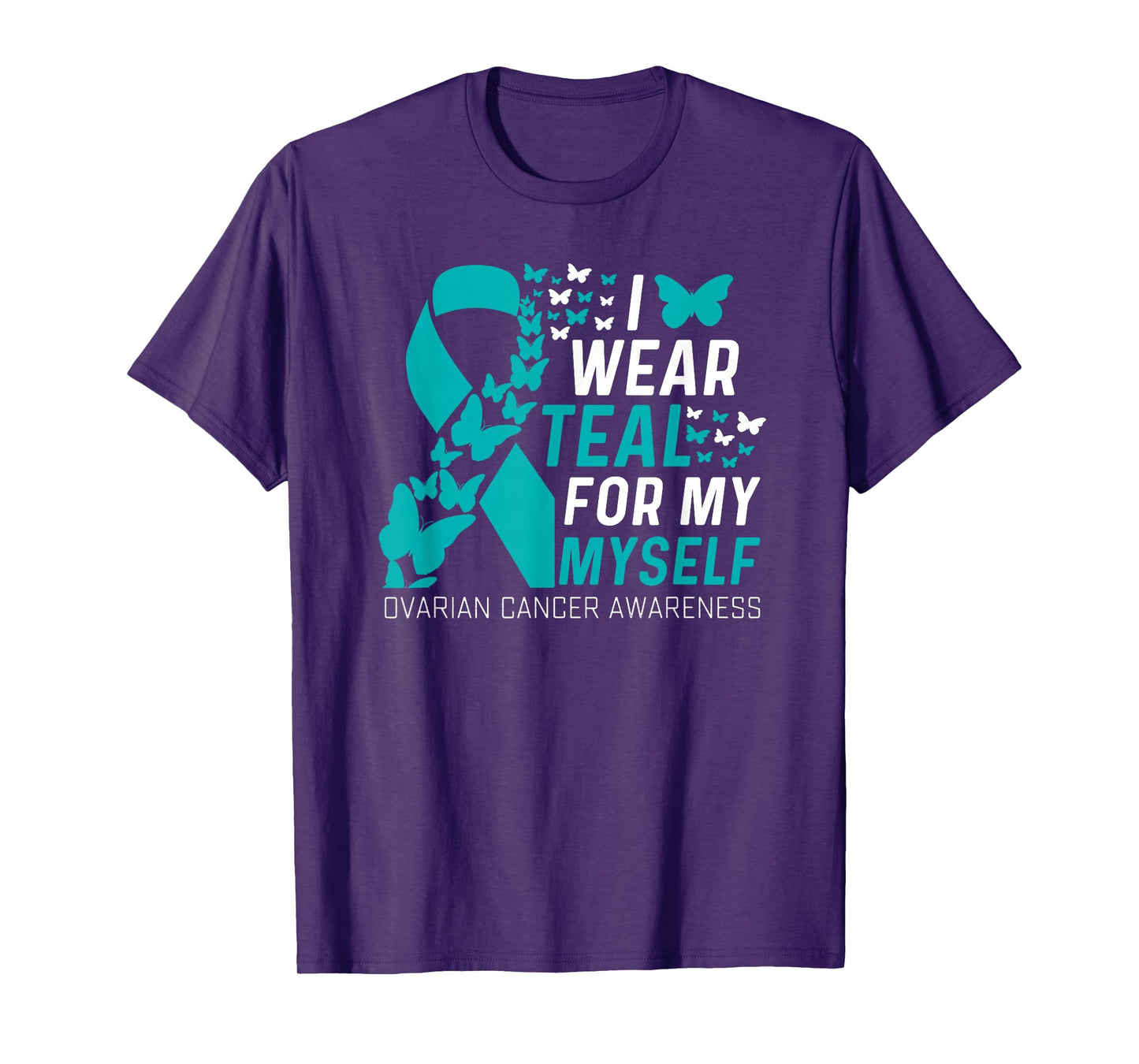 I Wear Teal for My Myself Family Ovarian Cancer Awareness T-Shirt