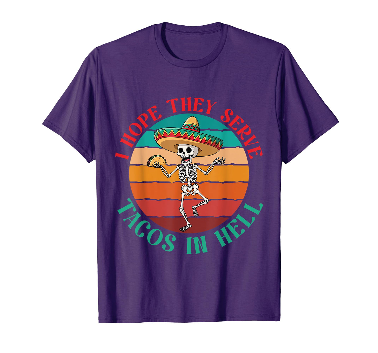 I Hope They Serve Tacos in Hell Skeleton Sombrero Mexican T-Shirt