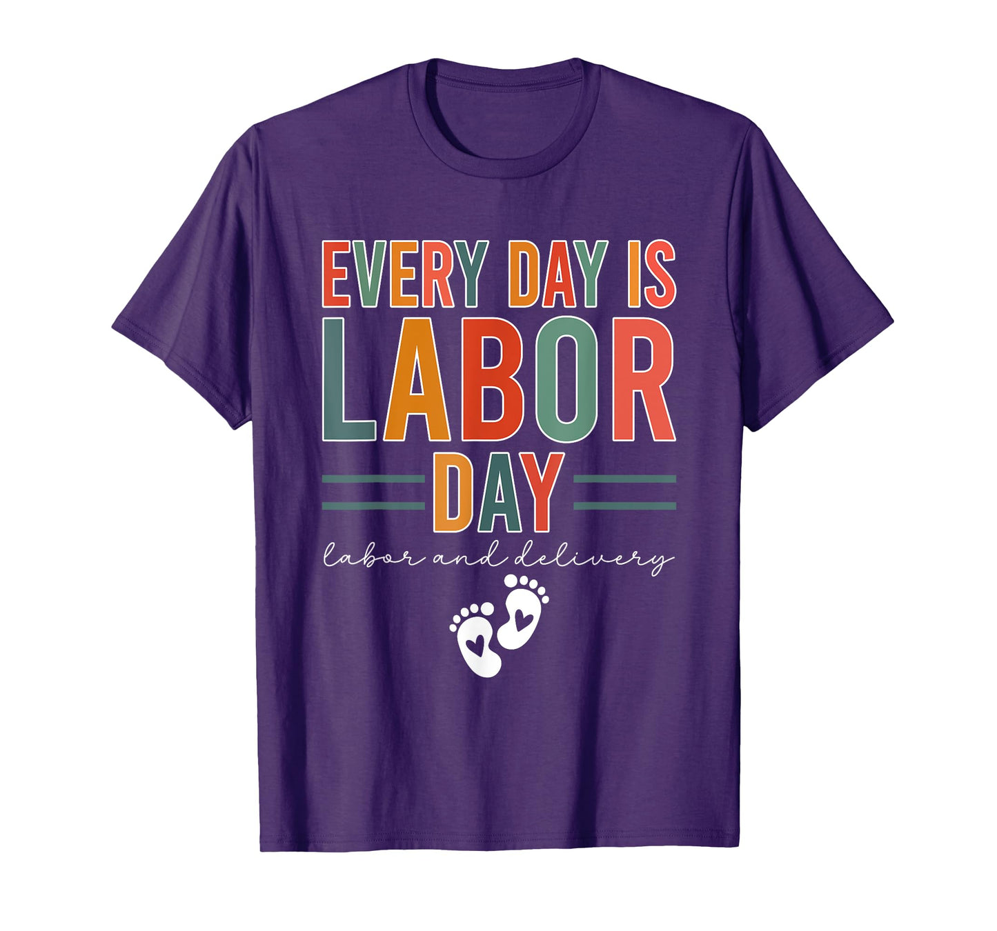 Every Day Is Labor Day T-Shirt Labor And Delivery Nurse T-Shirt