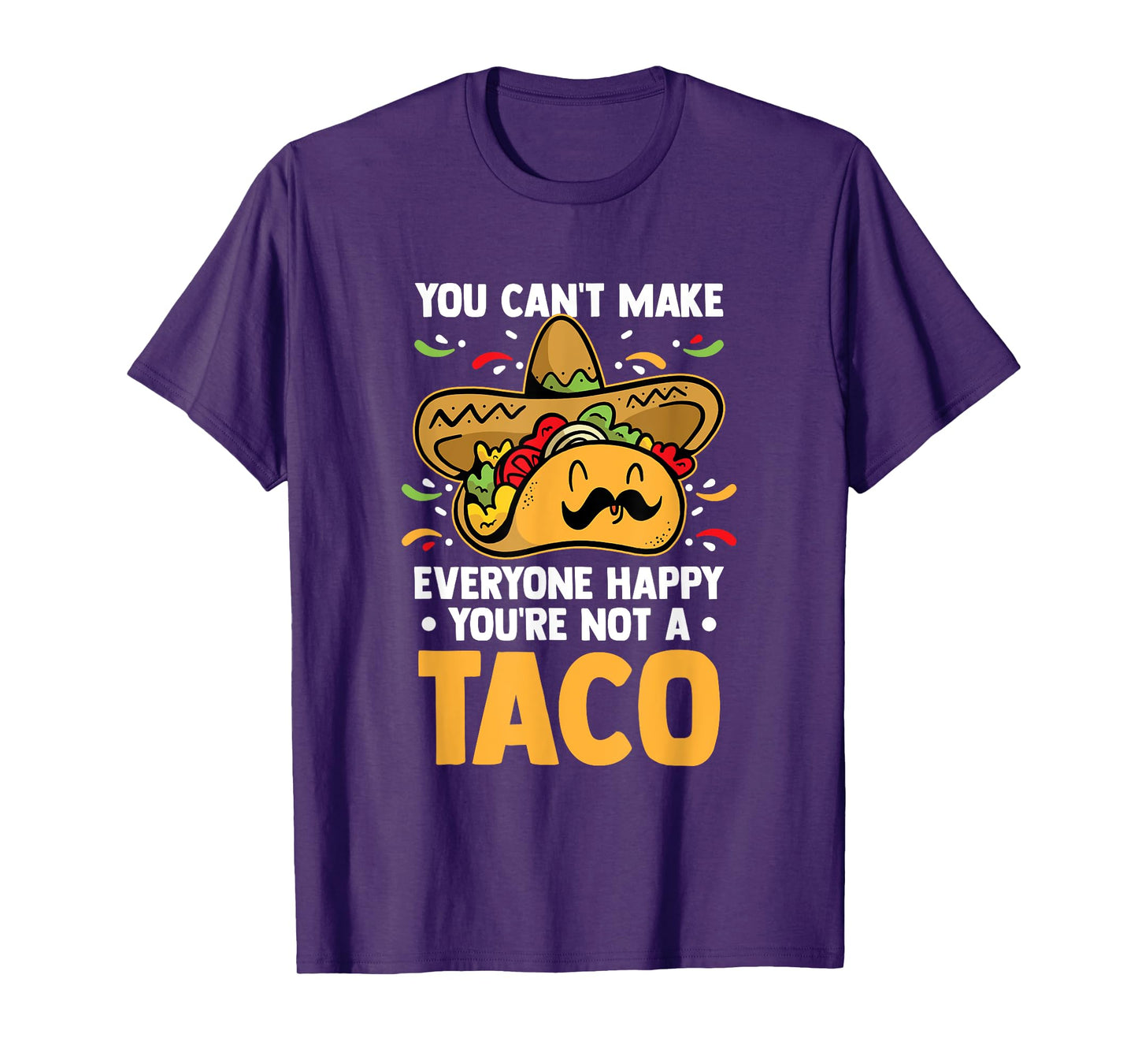 You Can't Make Everyone Happy You're Not A Taco Lover Food T-Shirt