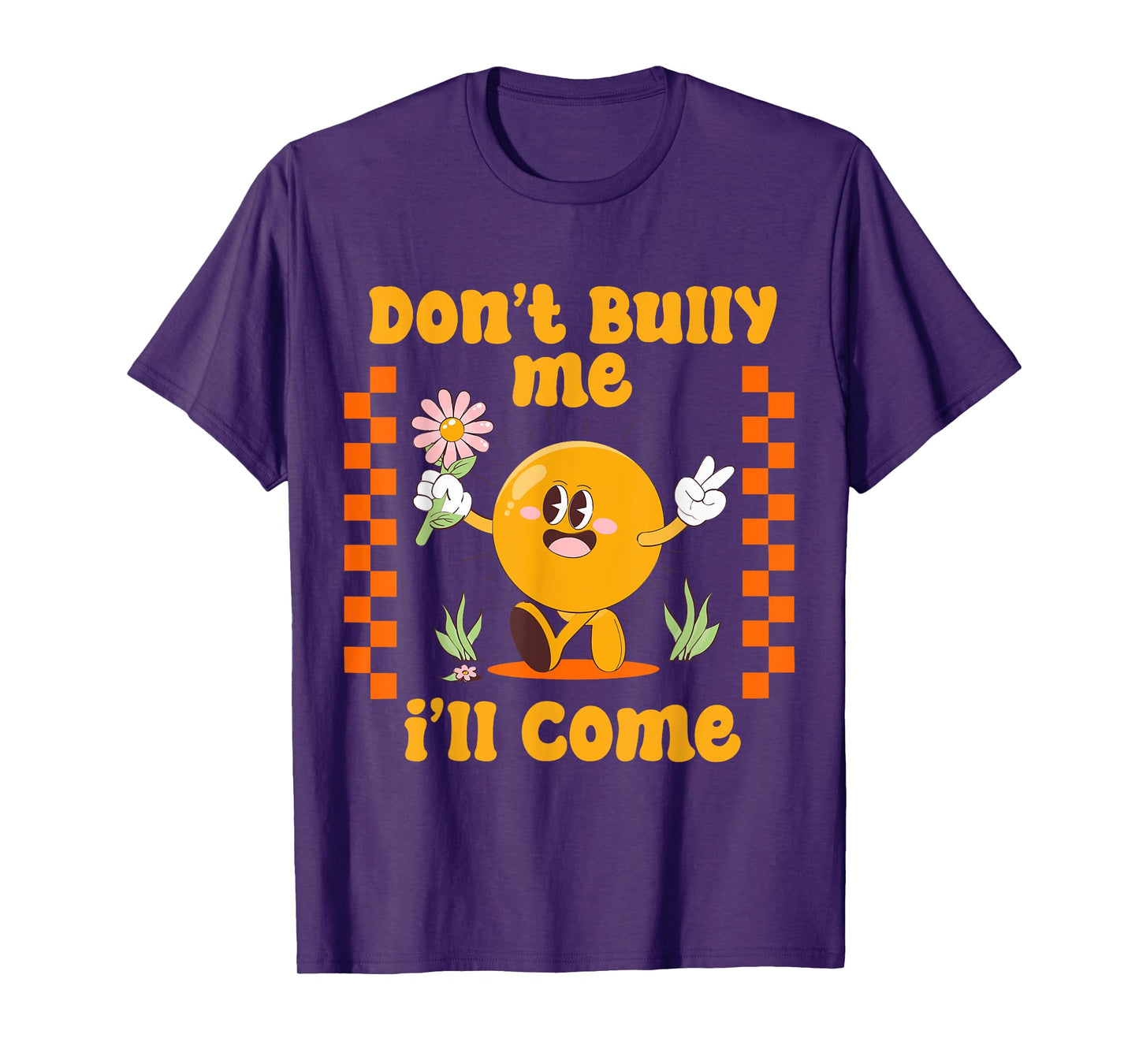 Don't Bully Me I'll Come Funny Sarcastic T-Shirt