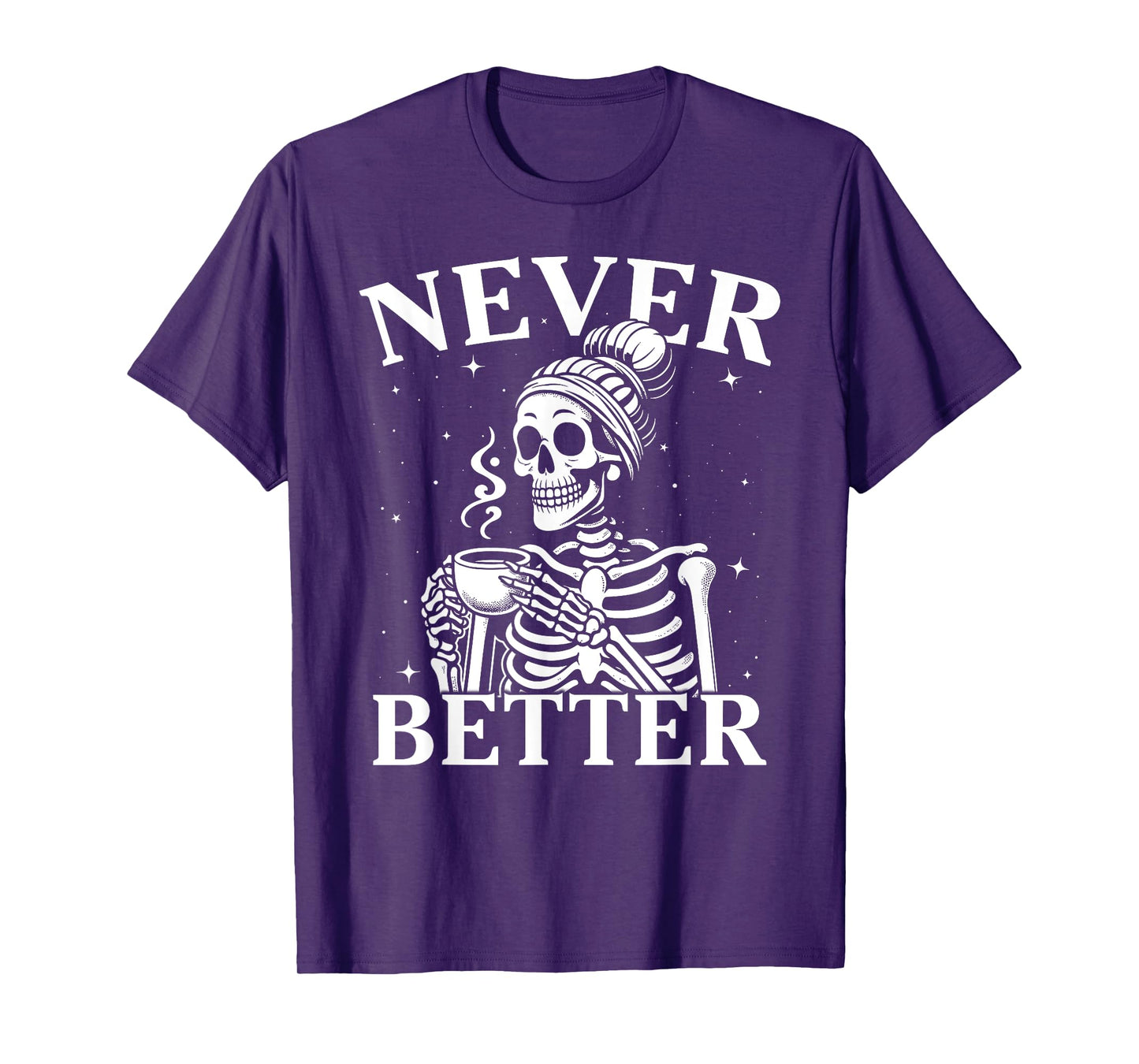 Never Better Messy Bun Skeleton Drink Coffee Halloween Women T-Shirt