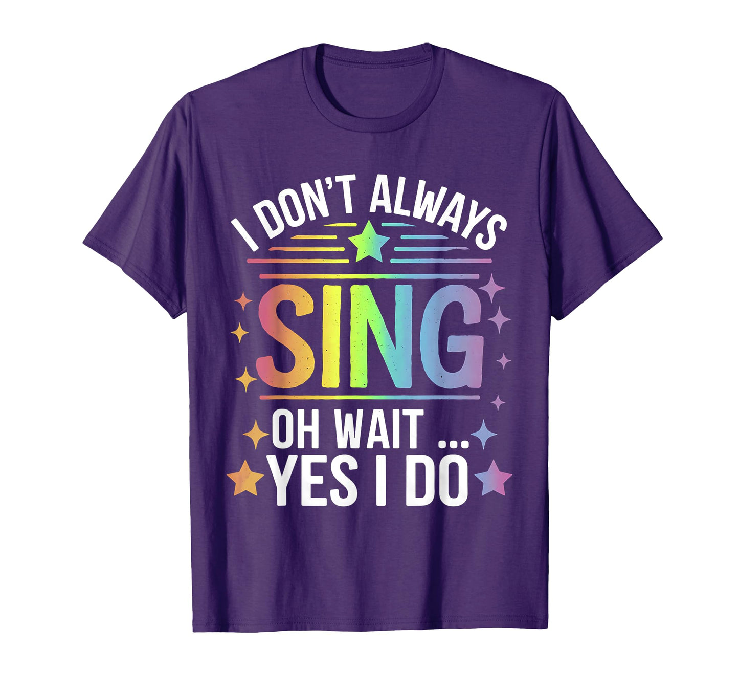 I Don't Always Sing Oh Wait Yes Funny Musical Theater T-Shirt