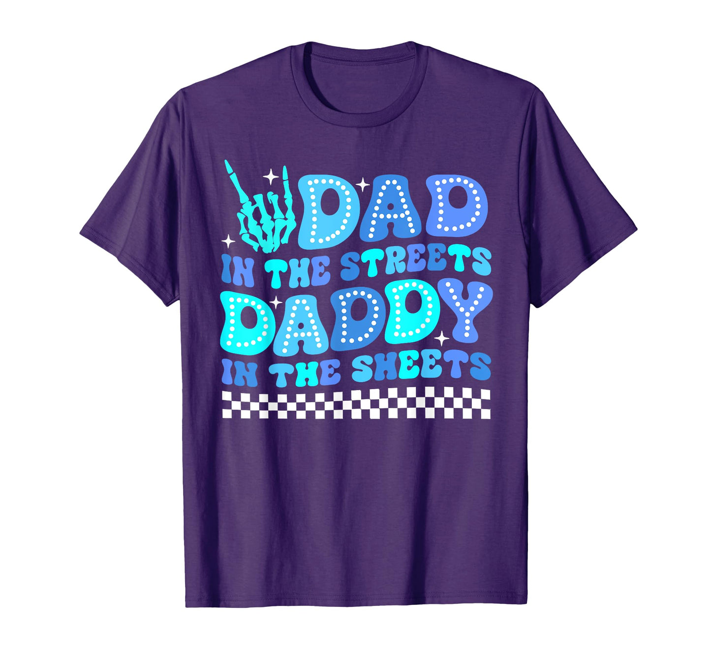 Dad In The Streets Daddy In The Sheets Funny Father's Day T-Shirt