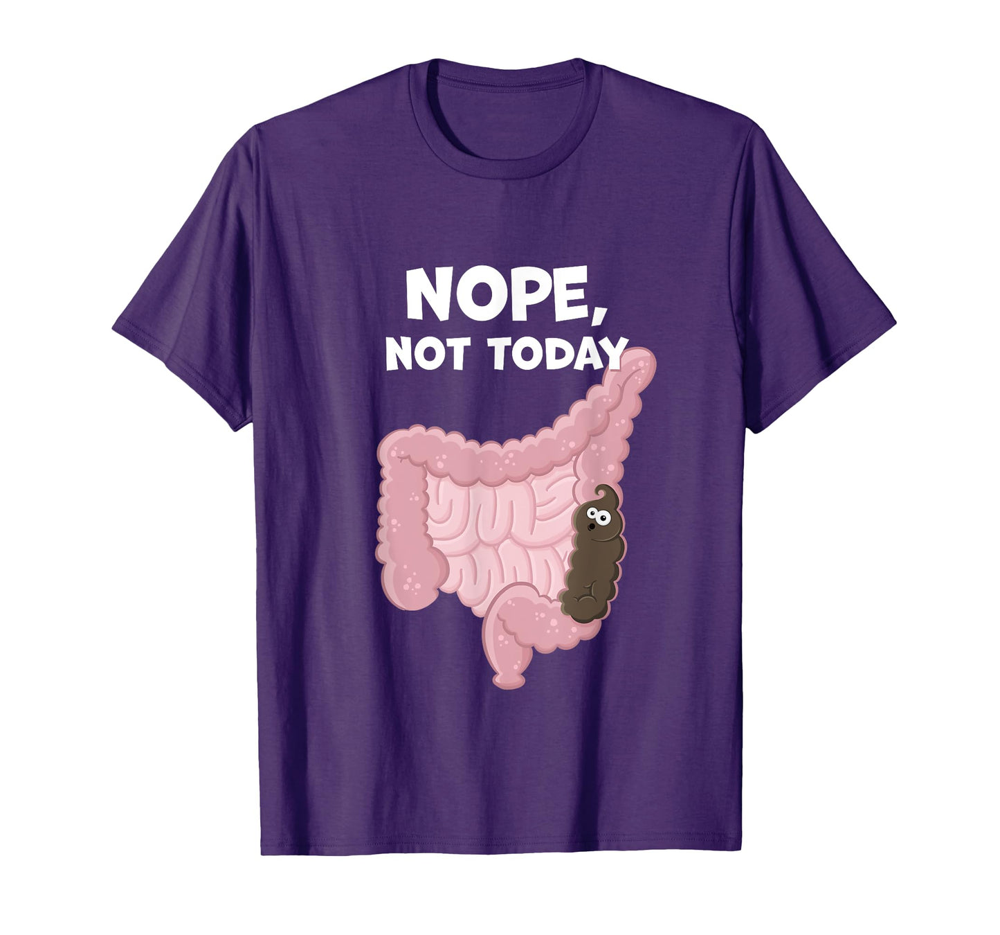 Nope Not Today Funny Constipation Potty Humor Poop in Colon T-Shirt