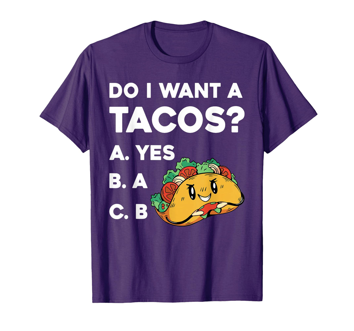 Do I Want A Tacos Yes A B Funny Design T-Shirt
