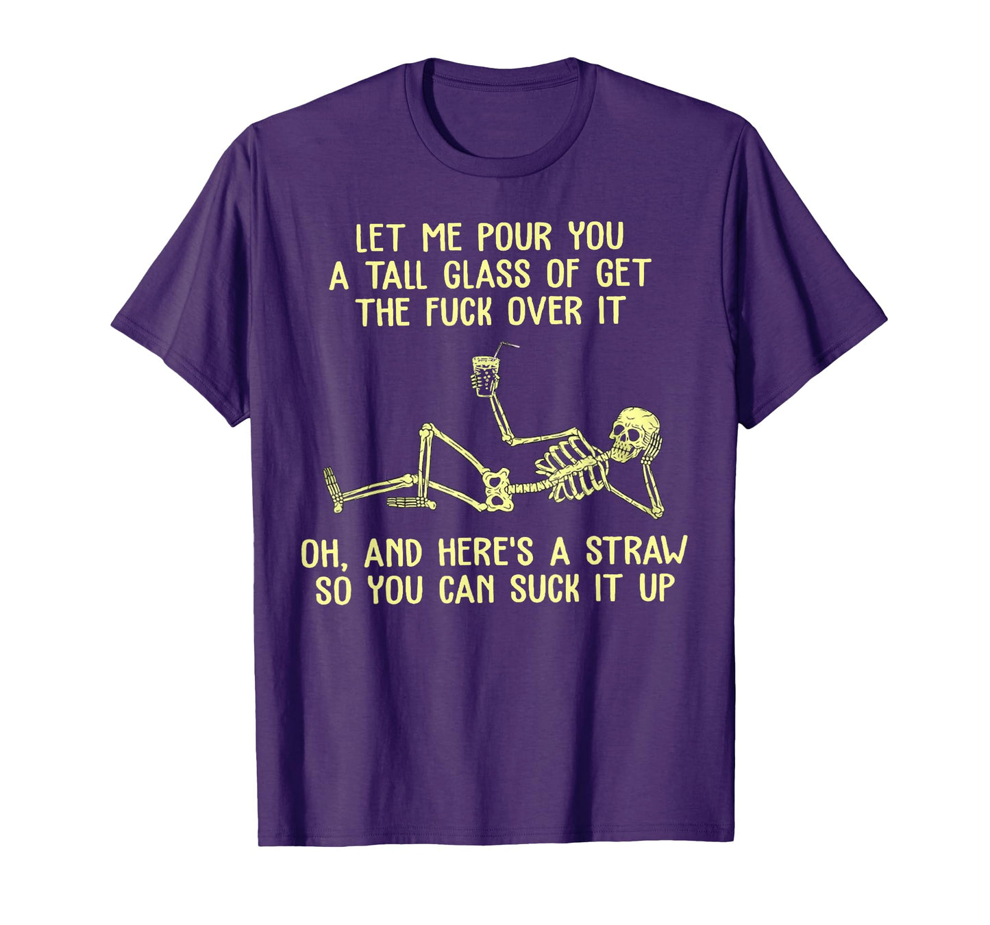 Skeleton Let Me Pour You A Tall Glass of Get The Fuck Over T-Shirt