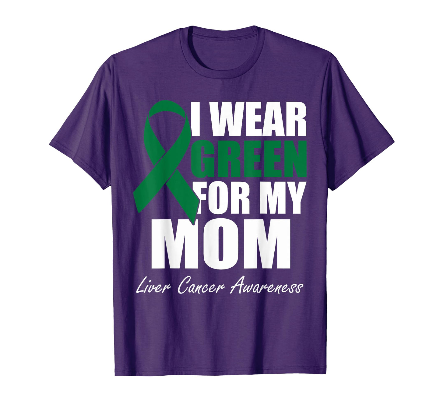 I Wear Green For My Mom Liver Cancer Awareness T-Shirt