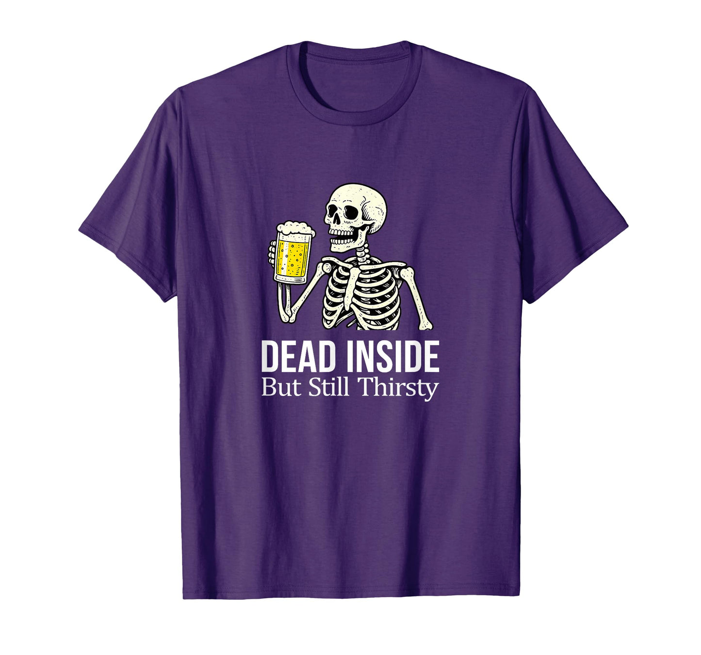 Dead Inside - But Still Thirsty - Skeleton Drinking Beer - T-Shirt