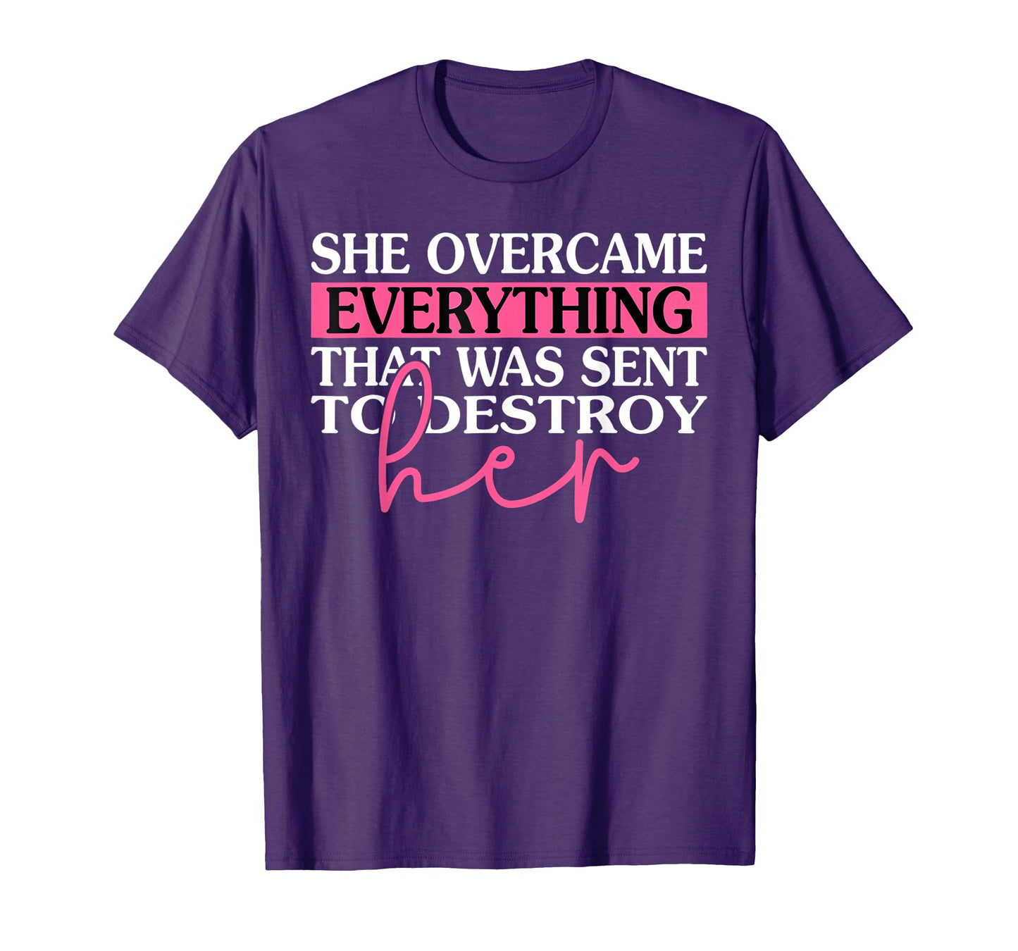 She Overcame Everything That Was Meant To Destroy Her T-Shirt