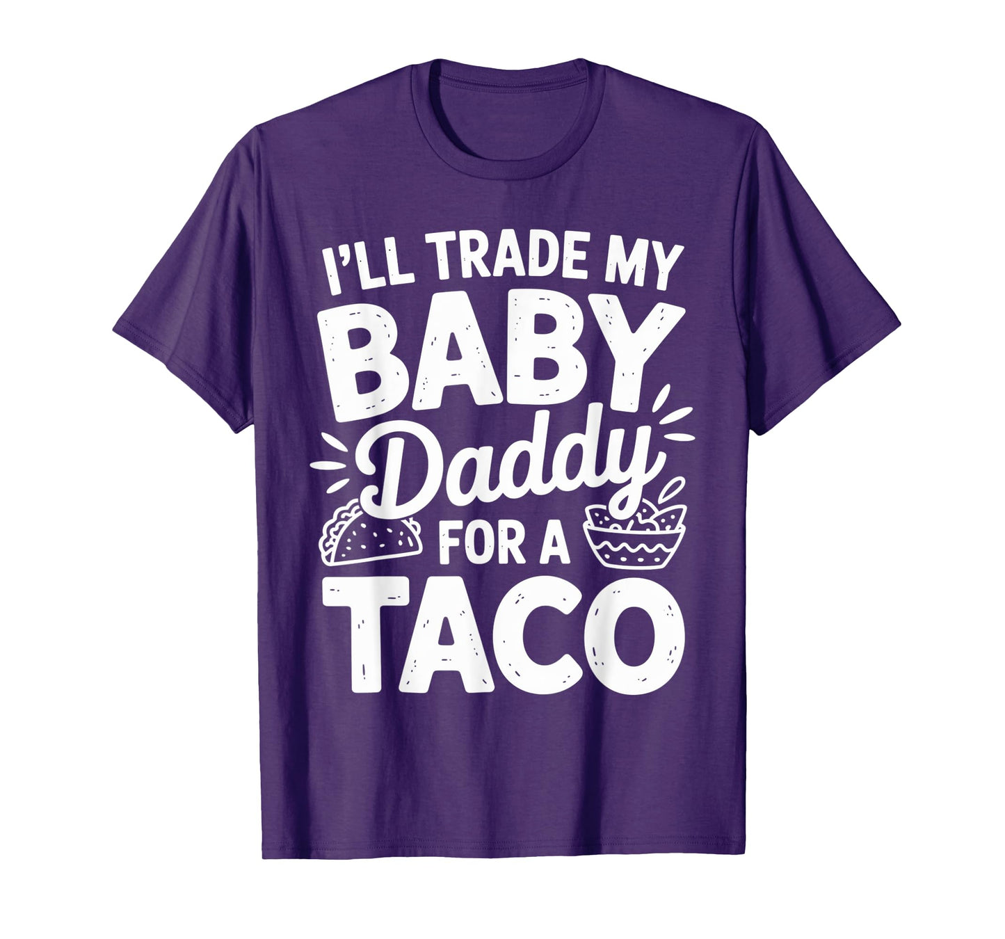I'll Trade My Baby Dady for Taco Cinco De Mayo Mexican Food T-Shirt