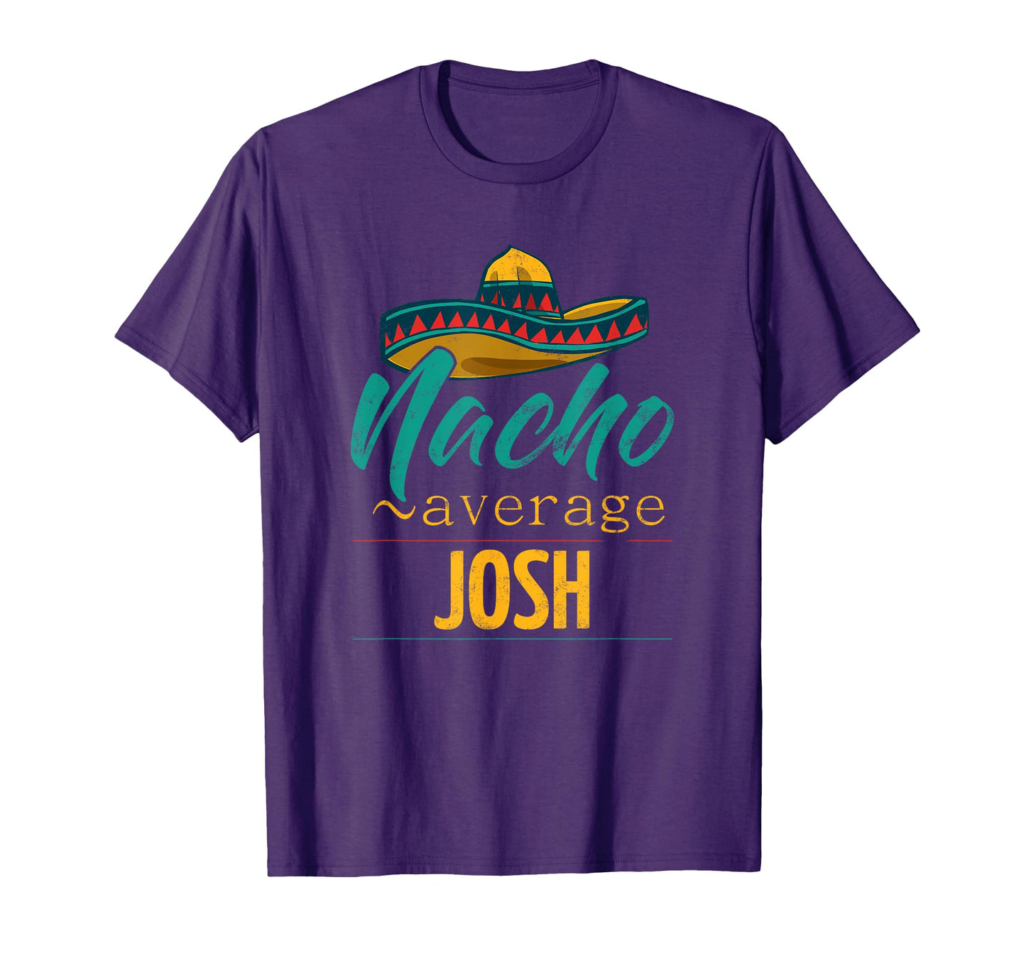 Nacho Average Josh Gift Funny Cinco De Mayo Sombrero T-Shirt