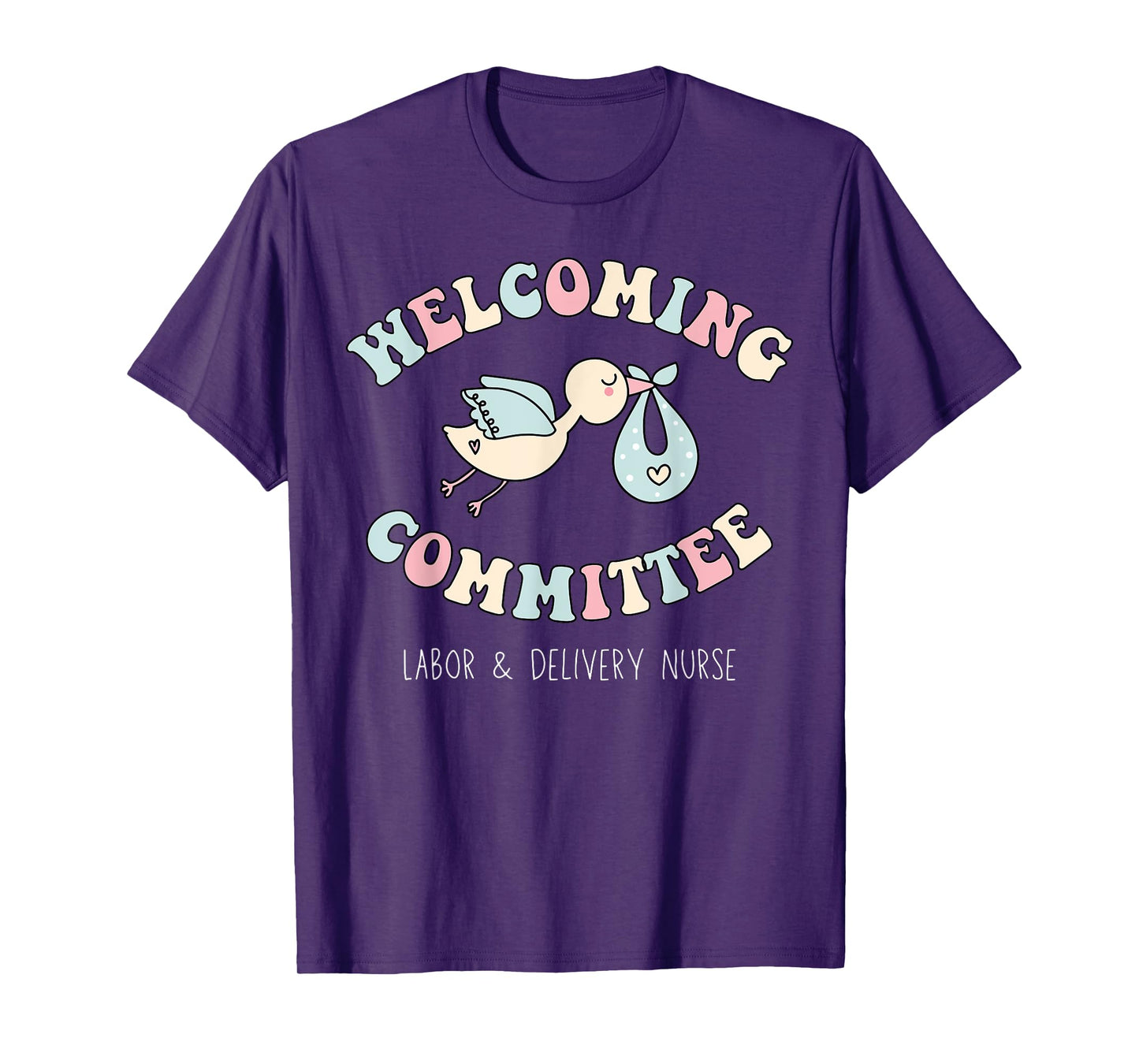 Welcoming Committee Labor and Delivery Nurse NICU Baby Nurse T-Shirt