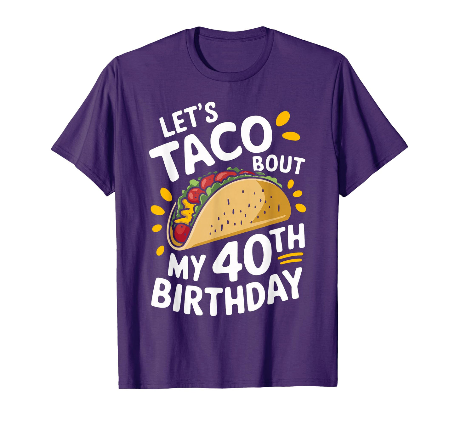 Let's Taco Bout My 40th Birthday Funny Taco Day Fiesta Party T-Shirt