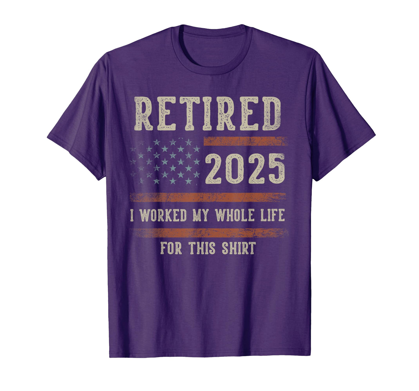 Retired 2025 I Worked My Whole Life Gifts Retirement US Flag T-Shirt