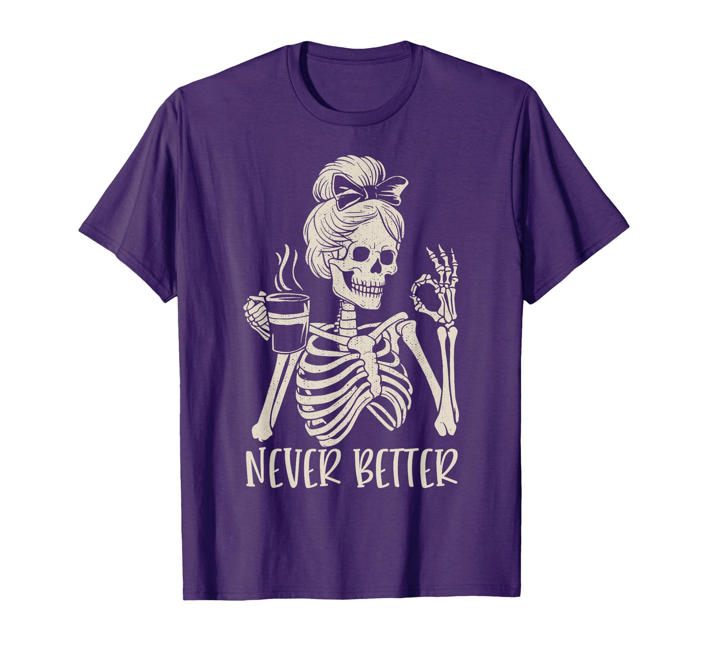 Messy Bun Drinking Coffee For Women Never Better Skeleton T-Shirt
