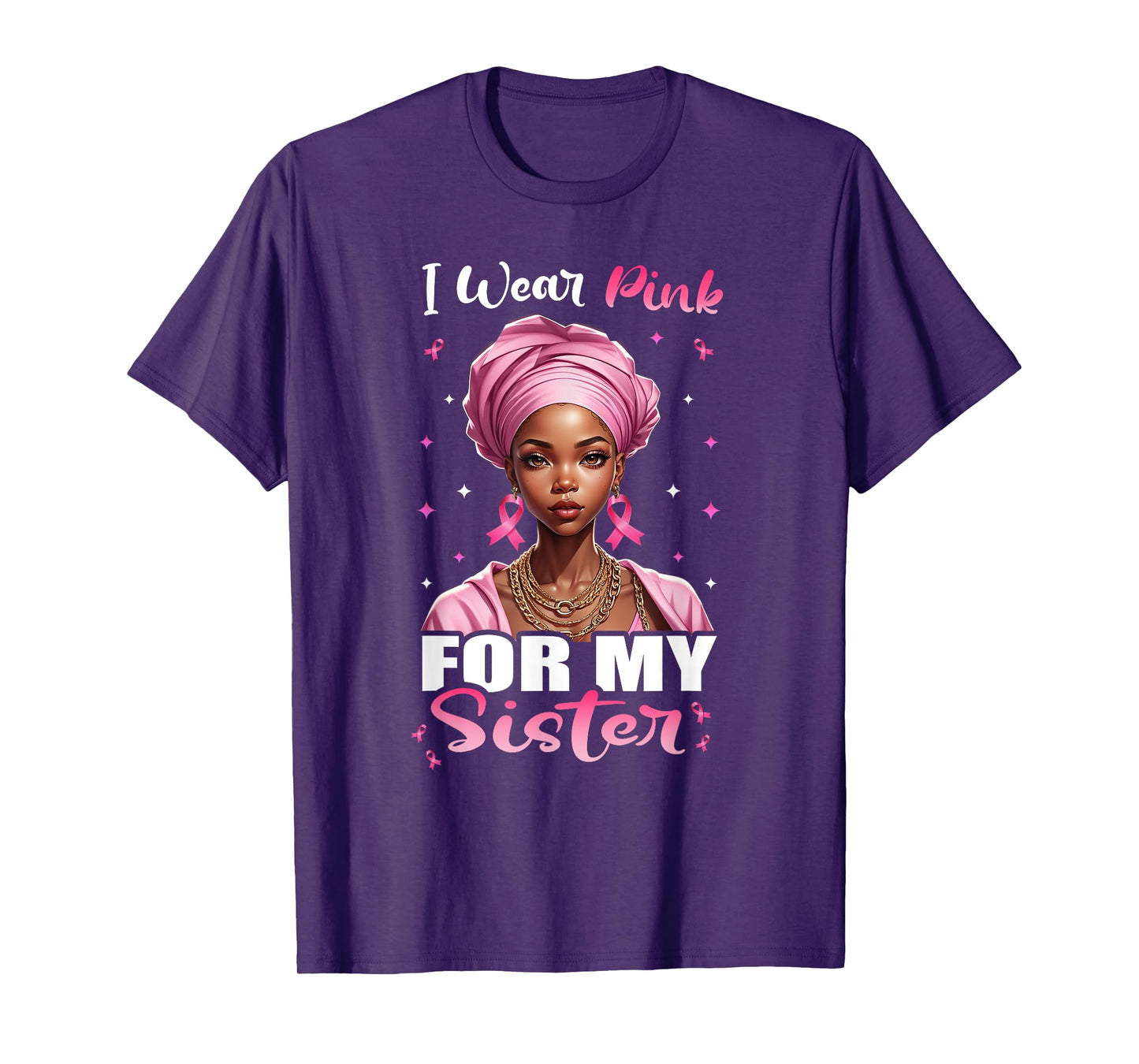 Breast Cancer Black Women, I Wear Pink For My Sister T-Shirt