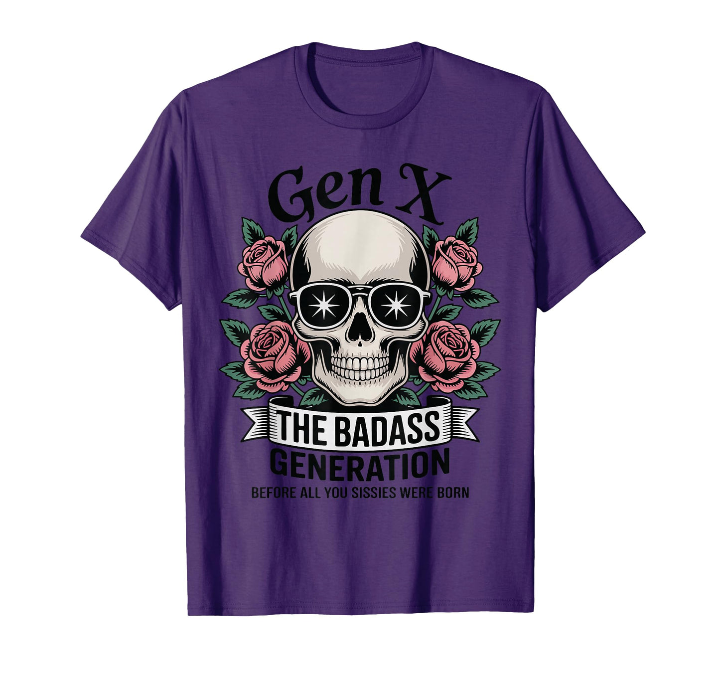 Gen X The Badass Generation Before Sissies were Born Skull T-Shirt