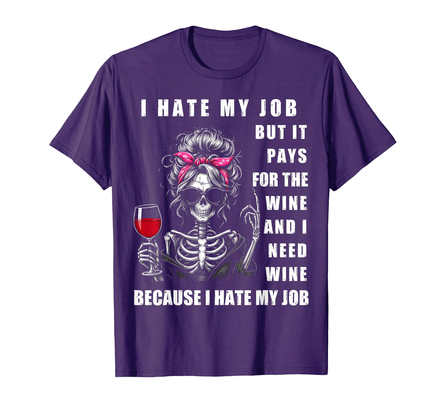 I Hate My Job But It Pays for The Wine and I Need Wine Funny T-Shirt