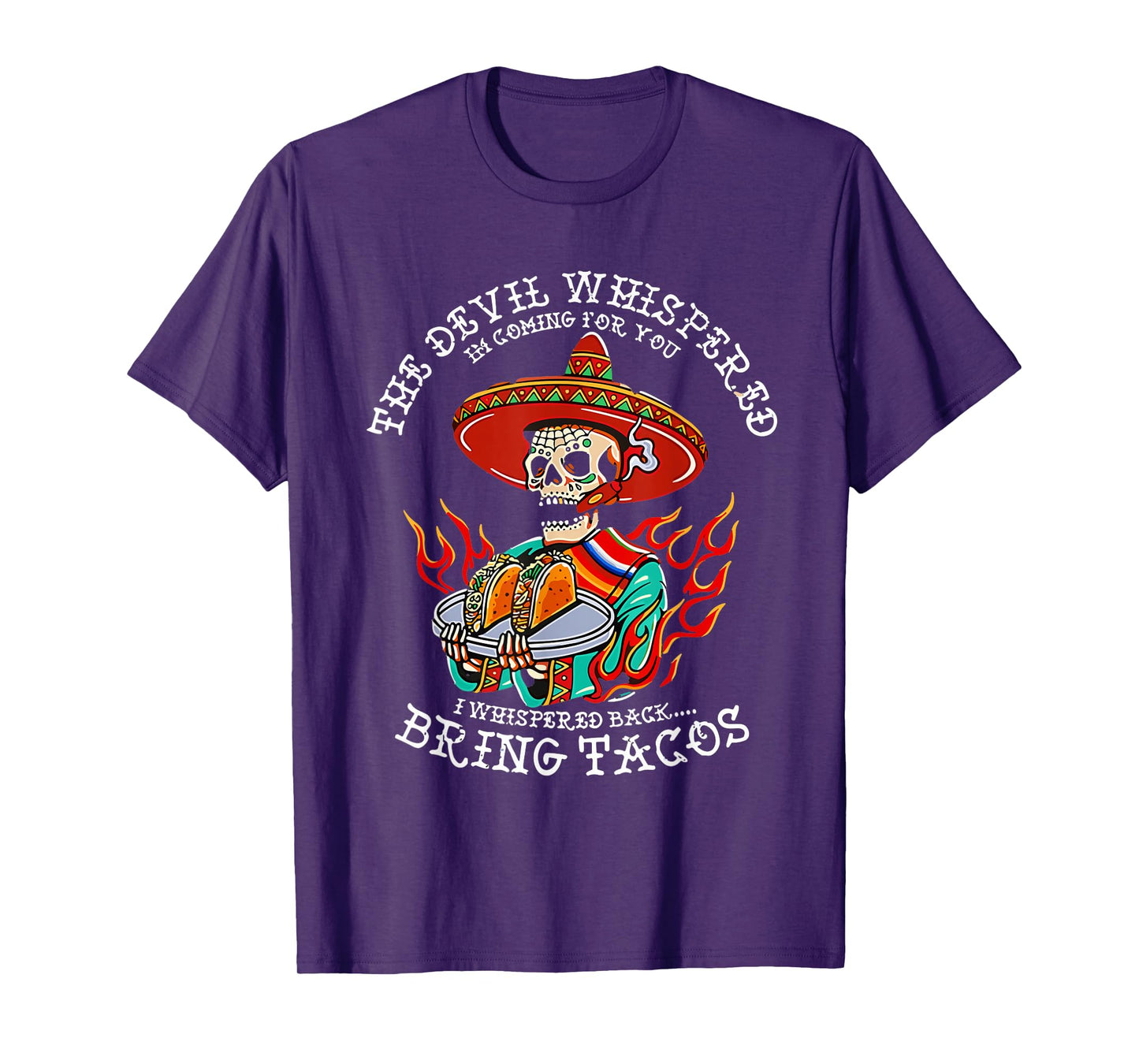 The Devil Whispered To Me I Whispered Back Bring Tacos Funny T-Shirt