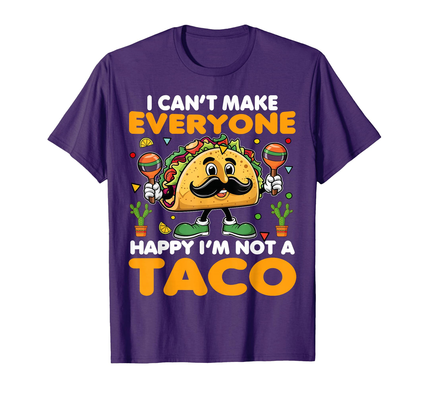 I Can’t Make Everyone Happy I’m Not A Taco Funny Saying T-Shirt