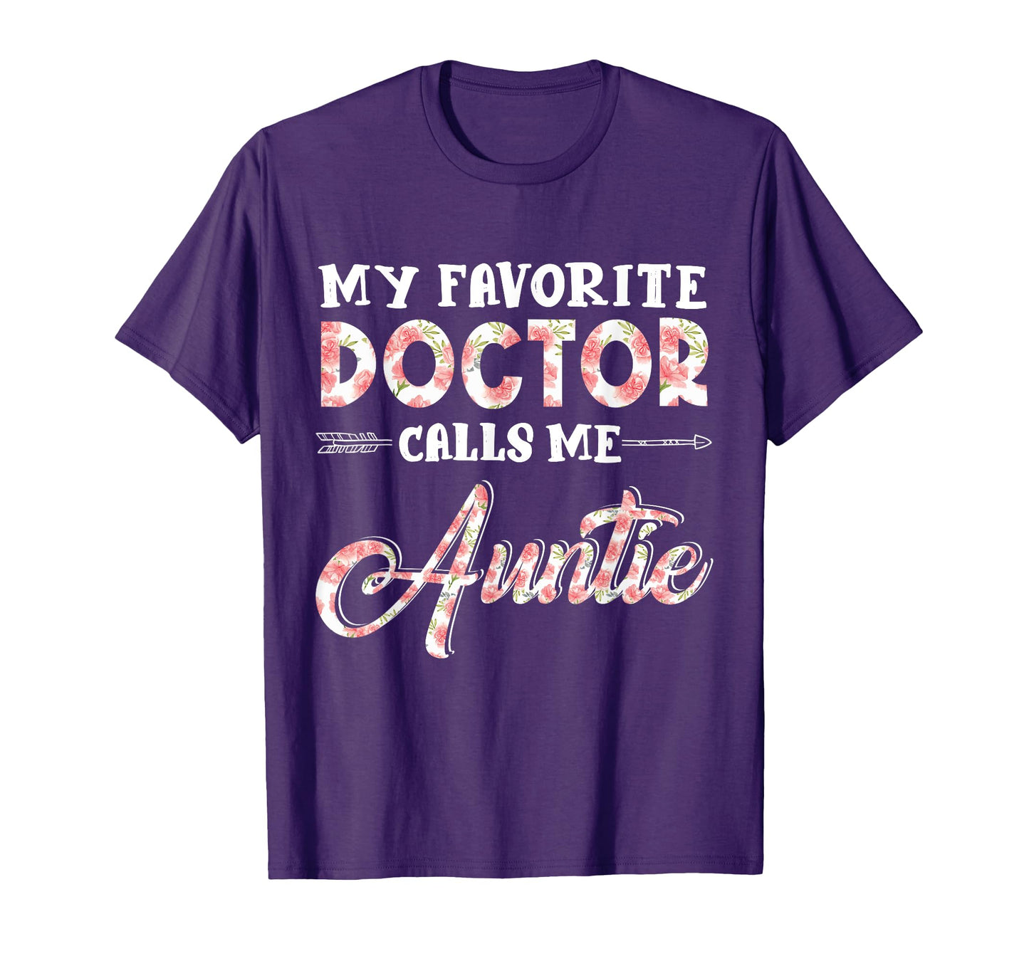 My Favorite Doctor Calls Me Auntie Floral Design Funny T-Shirt