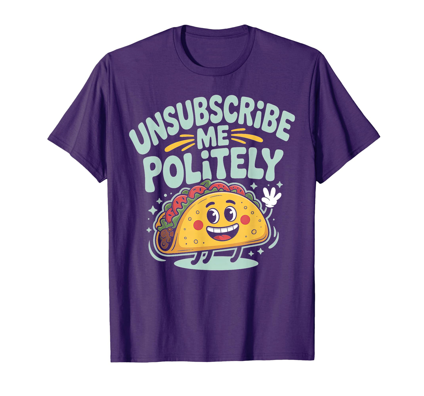 Unsubscribe Me Politely Taco Graphic Design T-Shirt