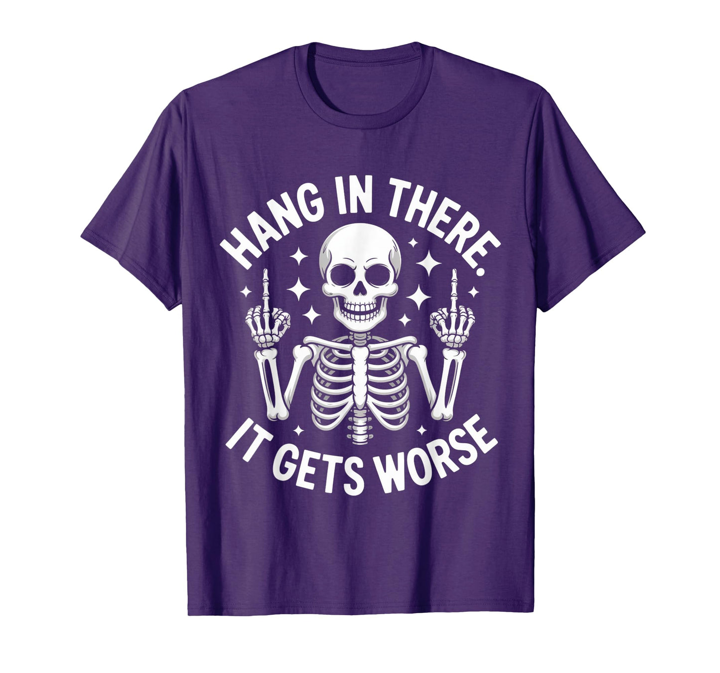 Hang in There It Gets Worse Skeleton Middle Finger Funny T-Shirt
