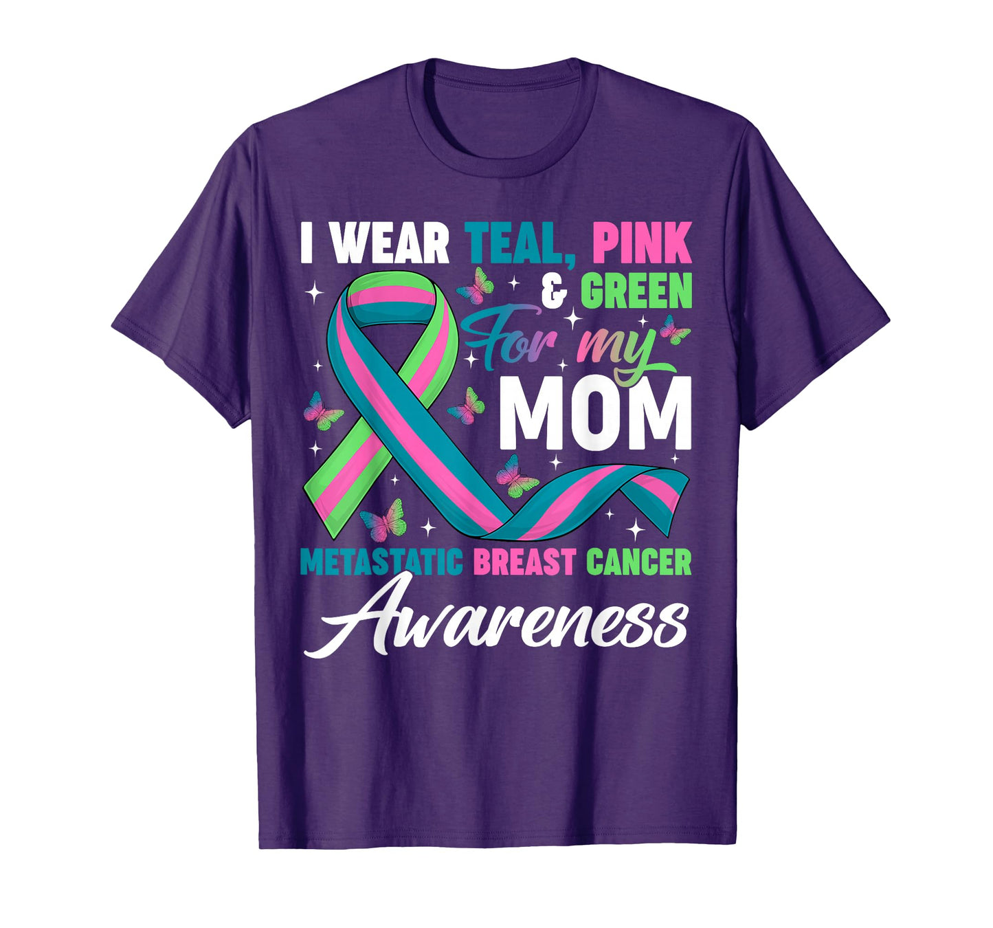 Wear Green Teal Pink for My Mom Metastatic Breast Cancer T-Shirt