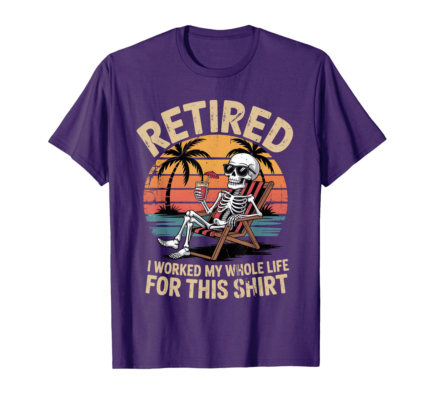 Retired I Worked My Whole Life for This Shirt Funny Skeleton T-Shirt