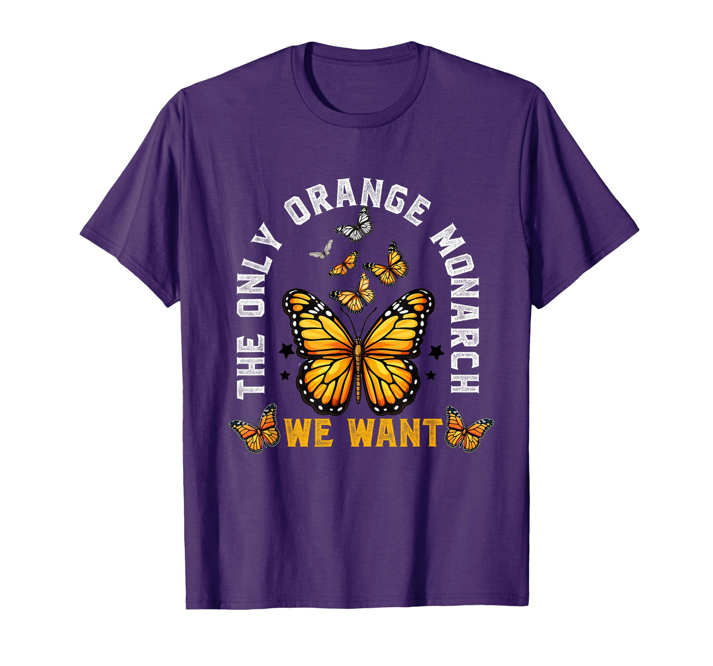 The Only Monarch we Want Funny Monarch Butterfly Lover T-Shirt