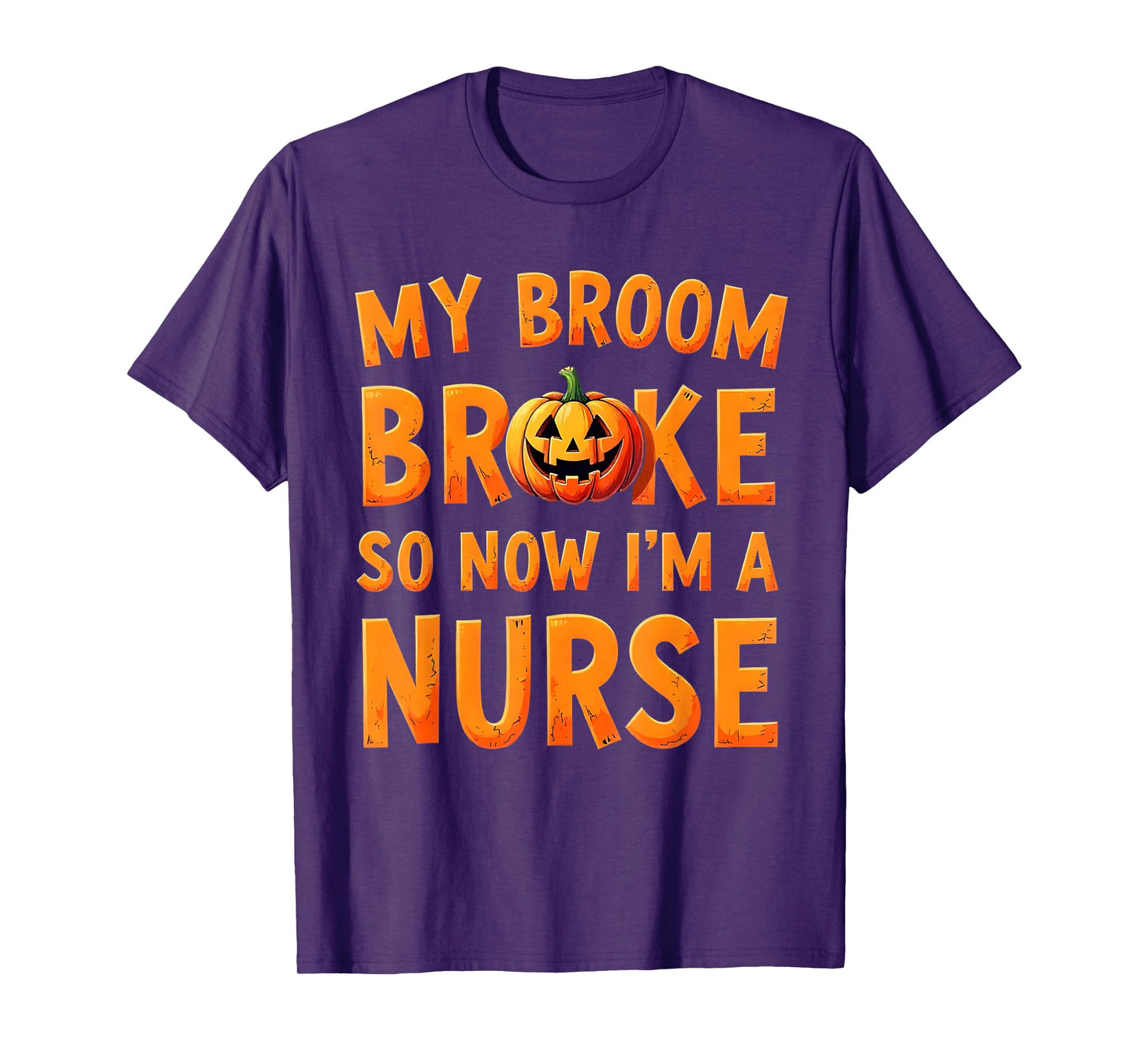 My Broom Broke So Now Im A Nurse Funny Halloween T-Shirt