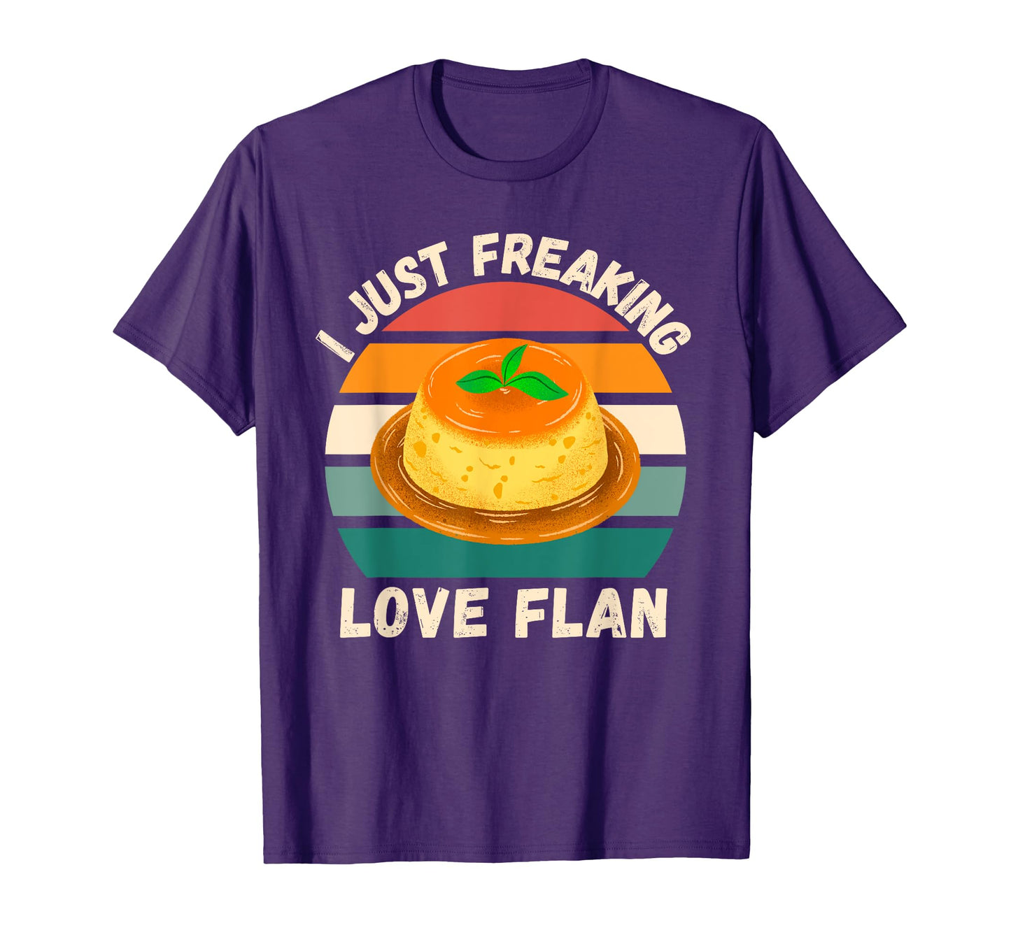 Retro Flan I Just Freaking Love Flan Food Lover T-Shirt
