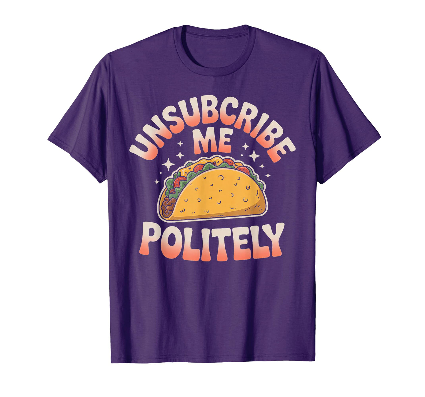 Unsubscribe Me Politely Taco Graphic Design T-Shirt