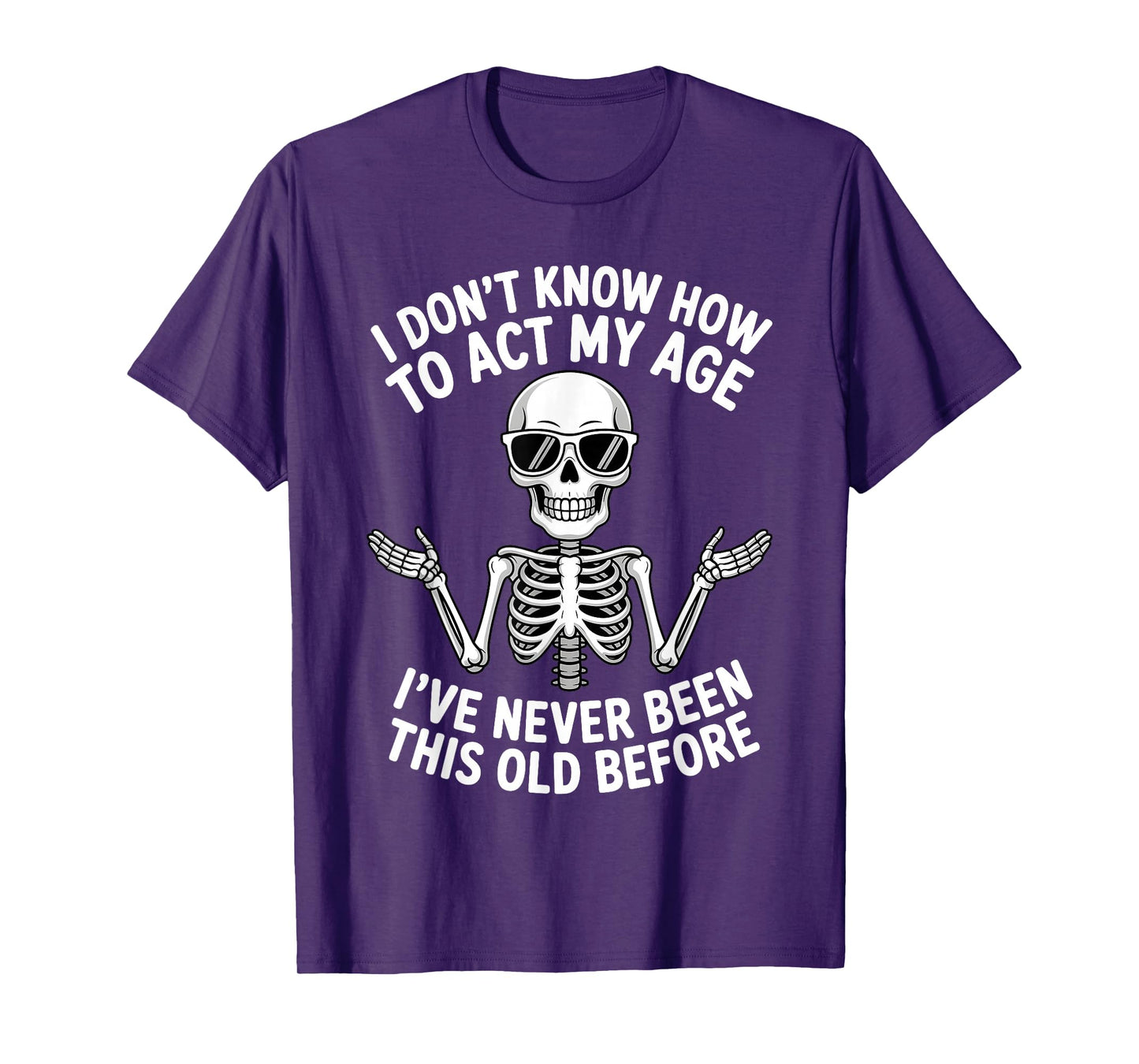 I Don't Know How to Act My Age I've Never Been This Old T-Shirt