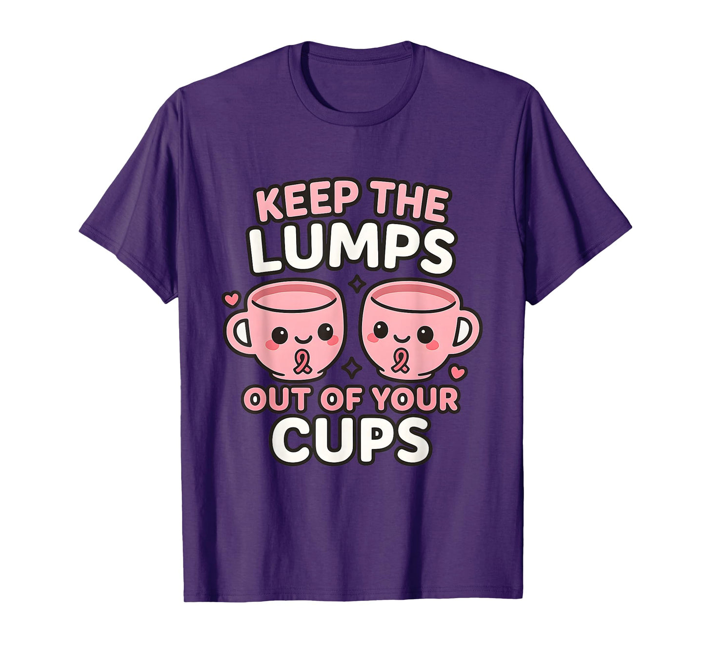 Keep The Lumps Out of Your Cups Breast Cancer T-Shirt