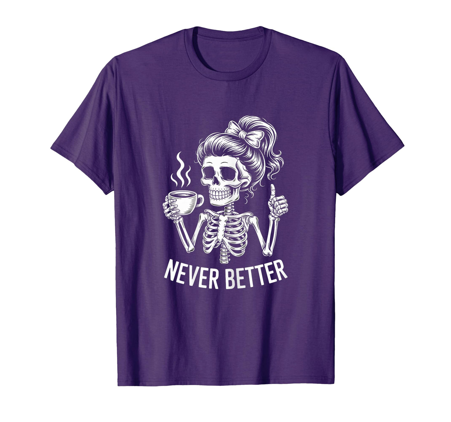 Messy Bun Drinking Coffee for Women Never Better Skeleton T-Shirt