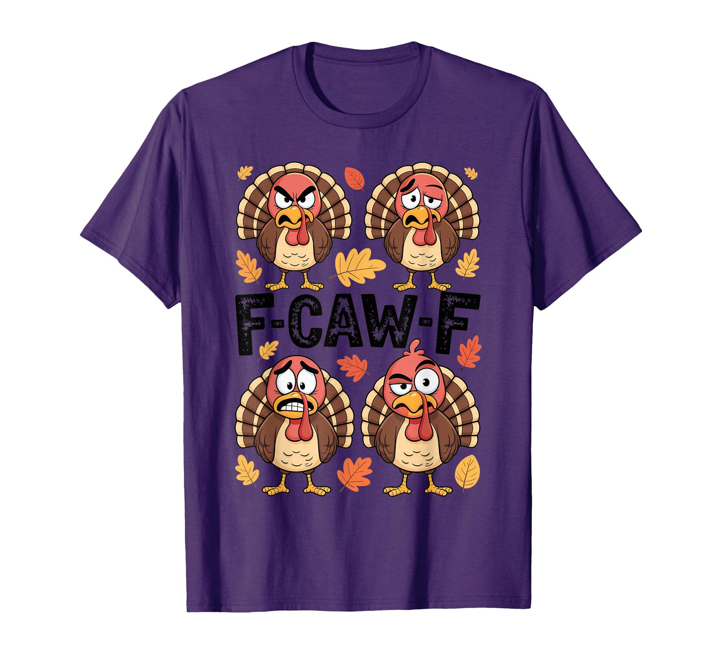 Thanksgiving F-CAW-F Turkey Emotion Humor Family Party Funny T-Shirt