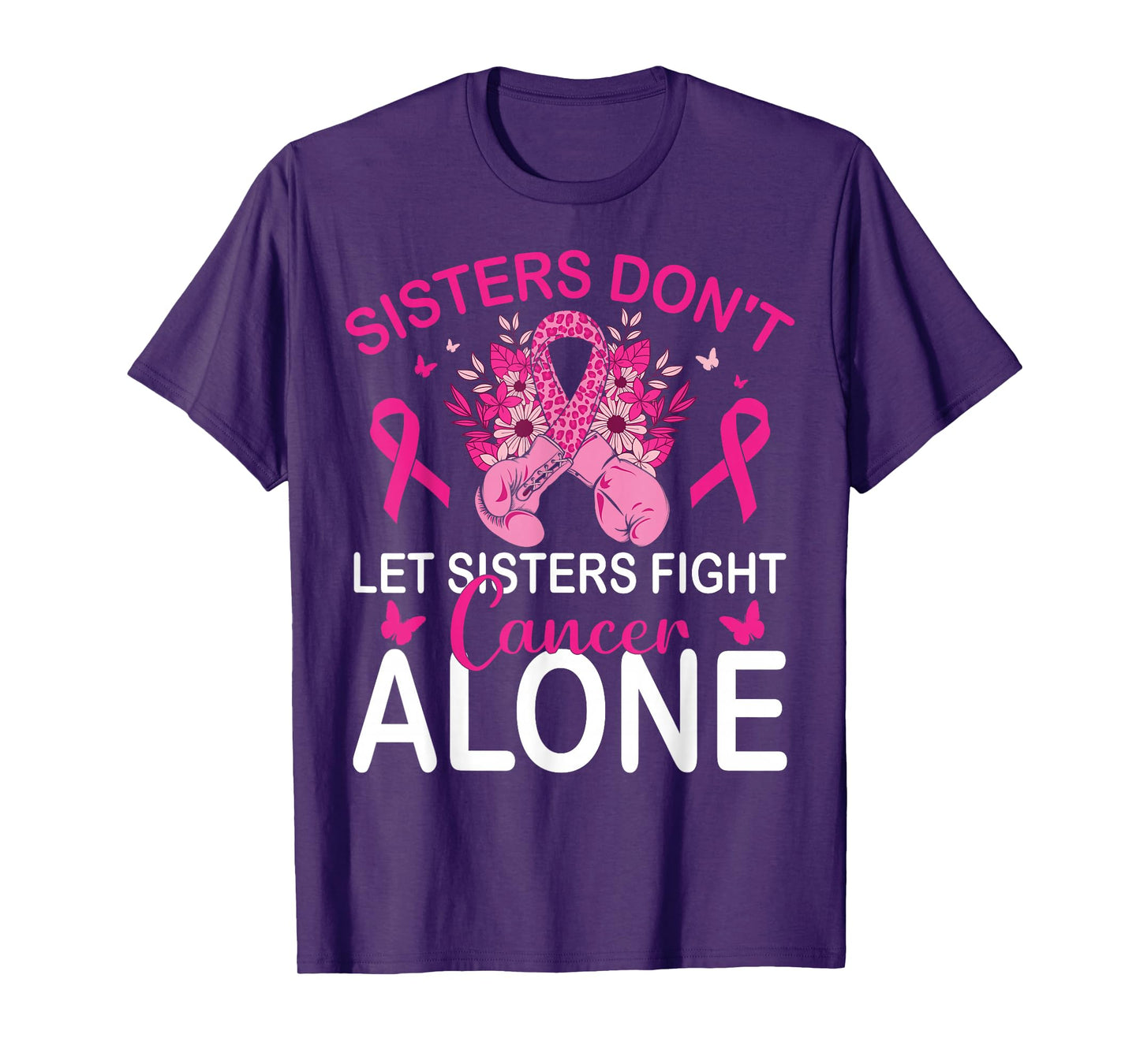 Sisters Don't Let Sisters Fight Breast Cancer Alone Gloves T-Shirt