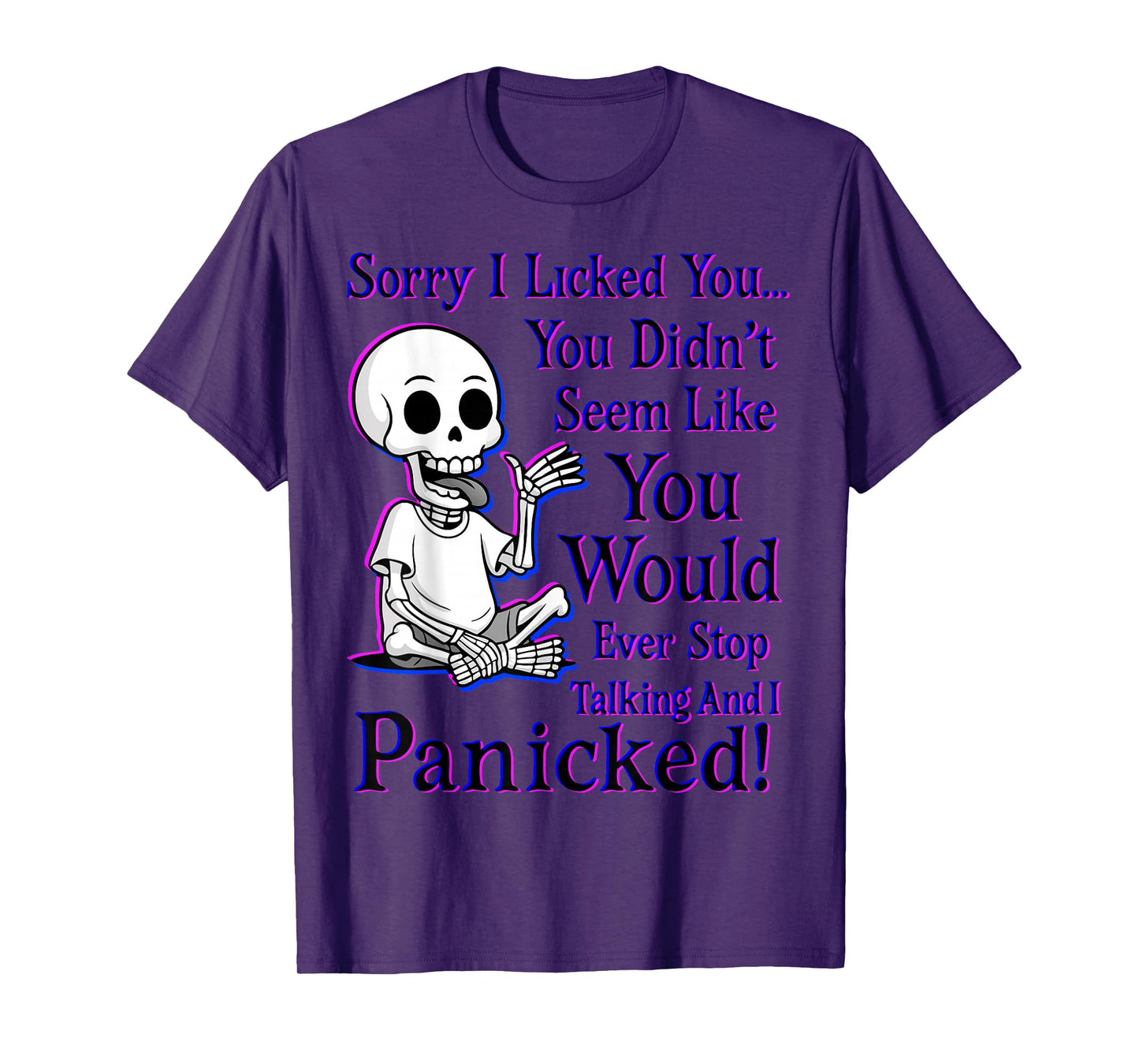 Sorry I Licked You You Didn’t Seem Like You Would Ever Stop T-Shirt