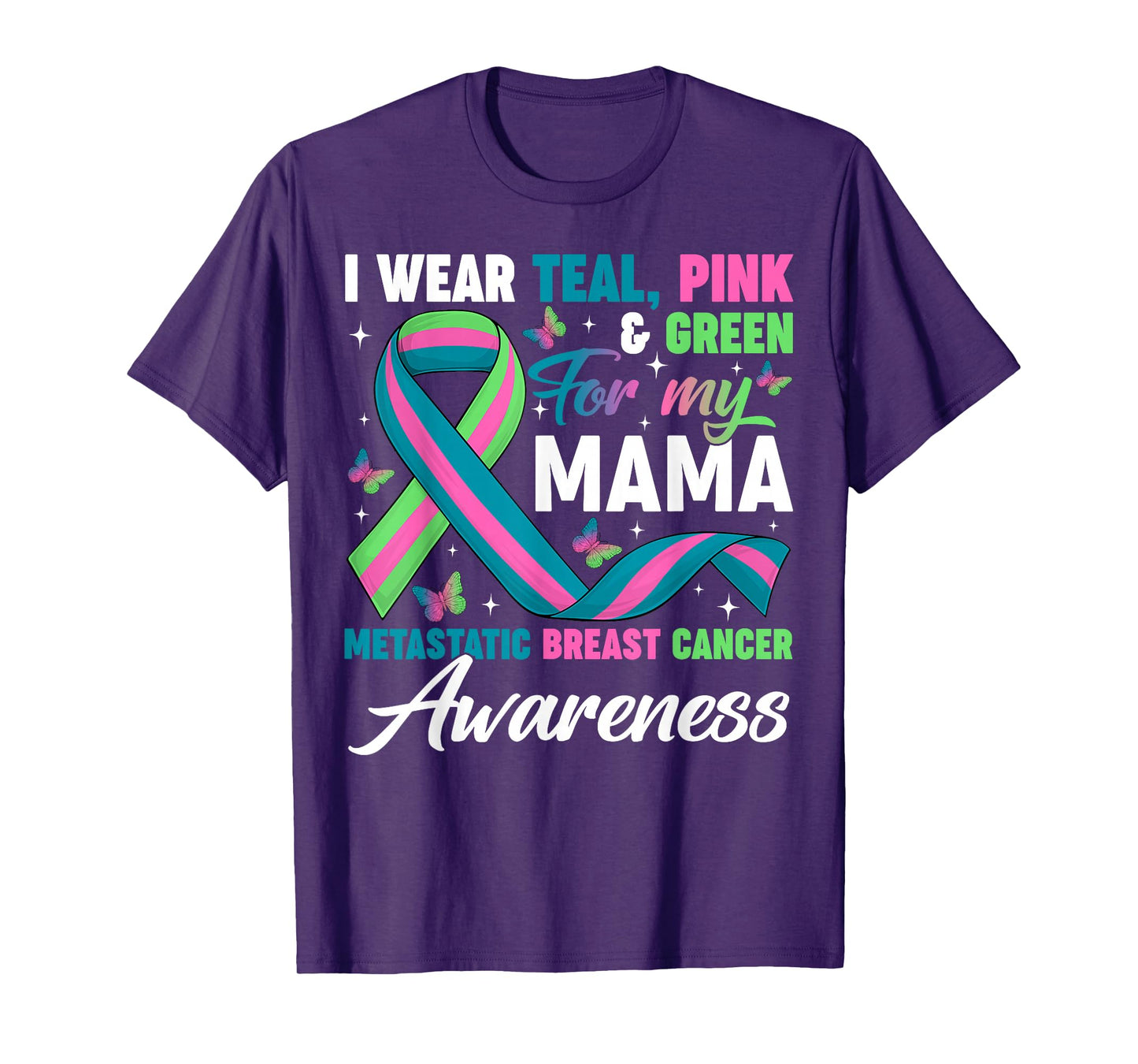 Wear Green Teal Pink for My Mama Metastatic Breast Cancer T-Shirt