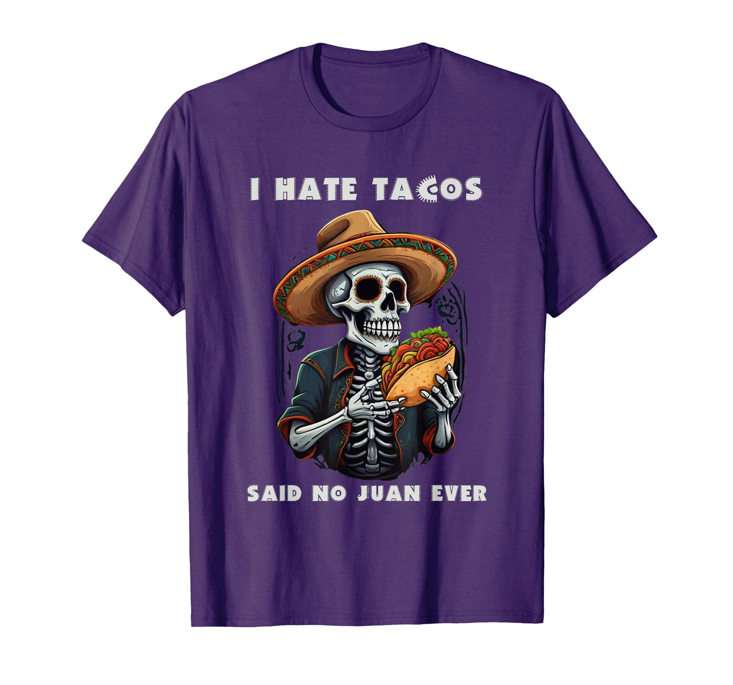 I Hate Tacos Said No Juan Ever Funny Cinco De Mayo T-Shirt